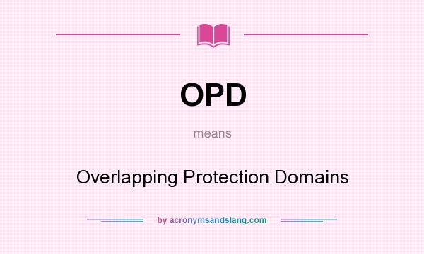 What does OPD mean? It stands for Overlapping Protection Domains