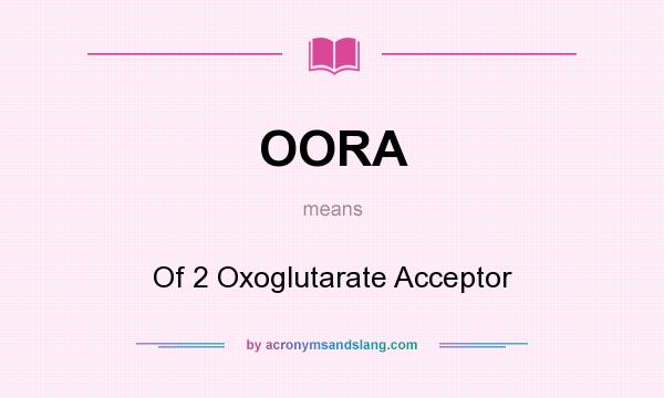 What does OORA mean? It stands for Of 2 Oxoglutarate Acceptor