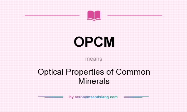 What does OPCM mean? It stands for Optical Properties of Common Minerals