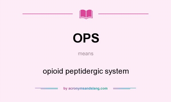 What does OPS mean? It stands for opioid peptidergic system