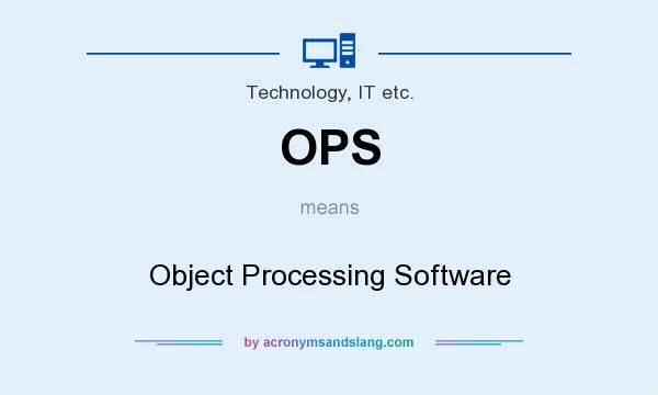 What does OPS mean? It stands for Object Processing Software