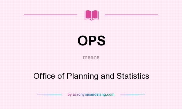 What does OPS mean? It stands for Office of Planning and Statistics