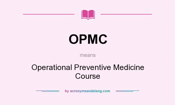 What does OPMC mean? It stands for Operational Preventive Medicine Course
