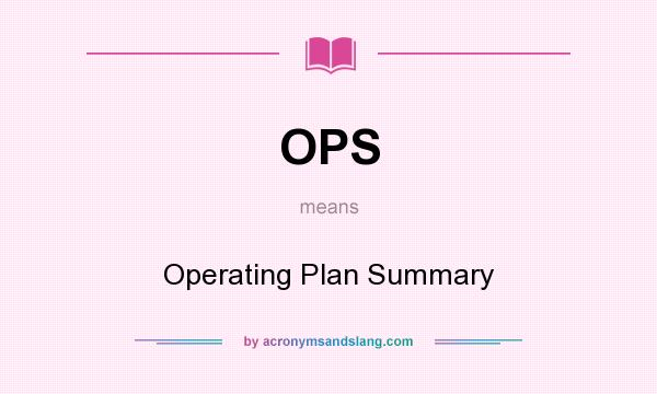 What does OPS mean? It stands for Operating Plan Summary