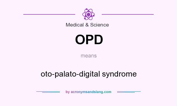 What does OPD mean? It stands for oto-palato-digital syndrome