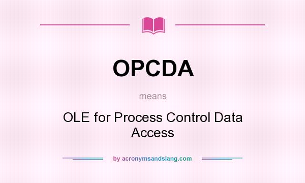 What does OPCDA mean? It stands for OLE for Process Control Data Access
