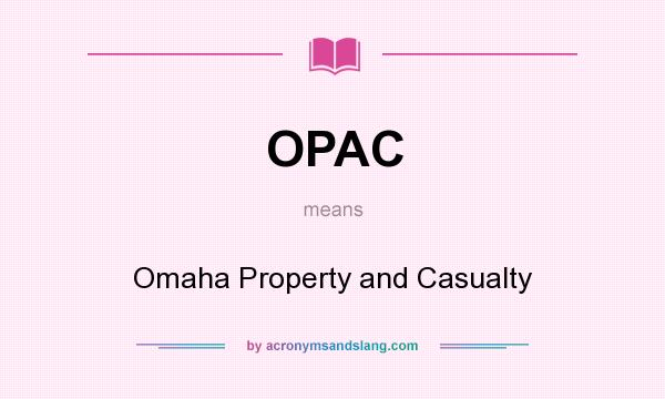 What does OPAC mean? It stands for Omaha Property and Casualty