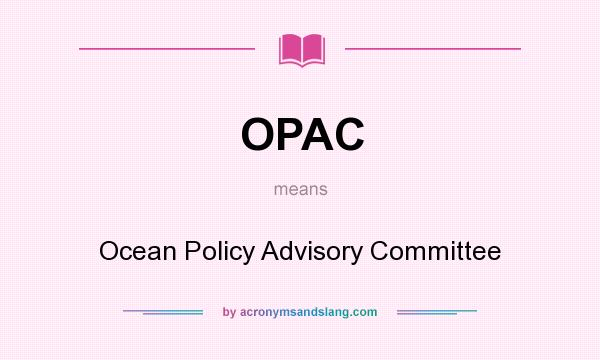 What does OPAC mean? It stands for Ocean Policy Advisory Committee