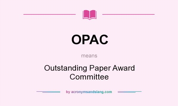 What does OPAC mean? It stands for Outstanding Paper Award Committee