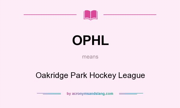 What does OPHL mean? It stands for Oakridge Park Hockey League
