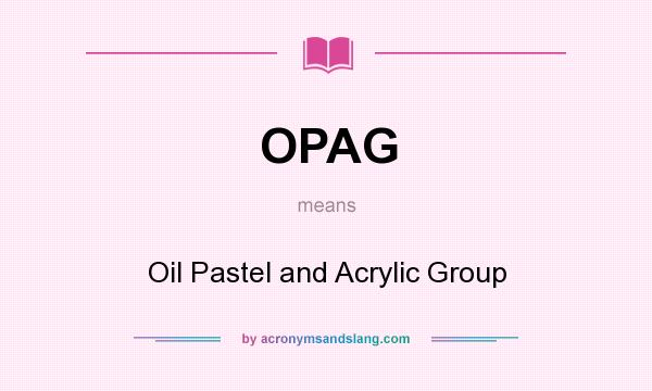 What does OPAG mean? It stands for Oil Pastel and Acrylic Group
