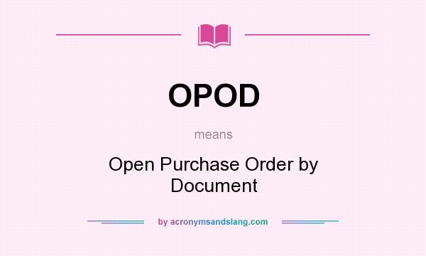 What does OPOD mean? It stands for Open Purchase Order by Document