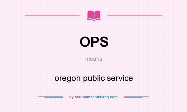 What does OPS mean? It stands for oregon public service