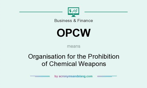 What does OPCW mean? It stands for Organisation for the Prohibition of Chemical Weapons