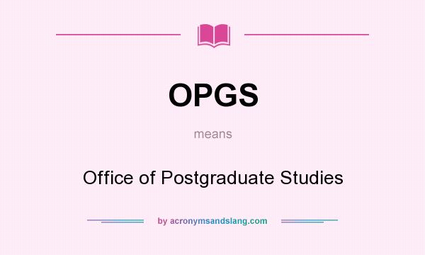 What does OPGS mean? It stands for Office of Postgraduate Studies