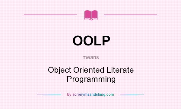 What does OOLP mean? It stands for Object Oriented Literate Programming