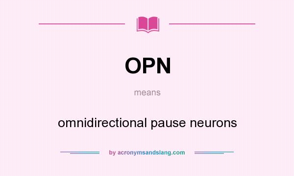 What does OPN mean? It stands for omnidirectional pause neurons