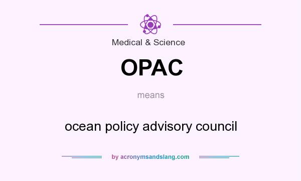 What does OPAC mean? It stands for ocean policy advisory council
