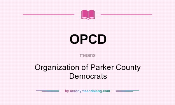 What does OPCD mean? It stands for Organization of Parker County Democrats