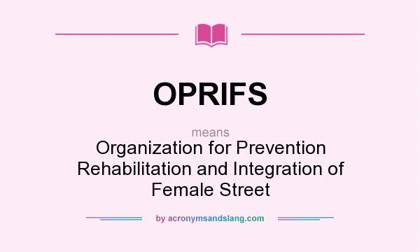 What does OPRIFS mean? It stands for Organization for Prevention Rehabilitation and Integration of Female Street