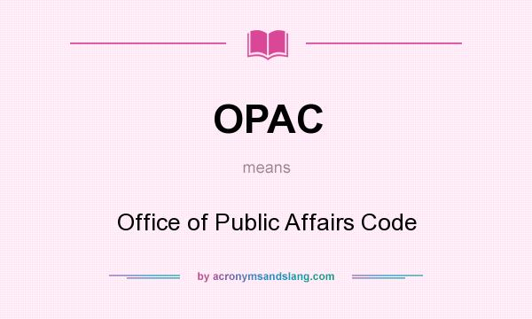 What does OPAC mean? It stands for Office of Public Affairs Code