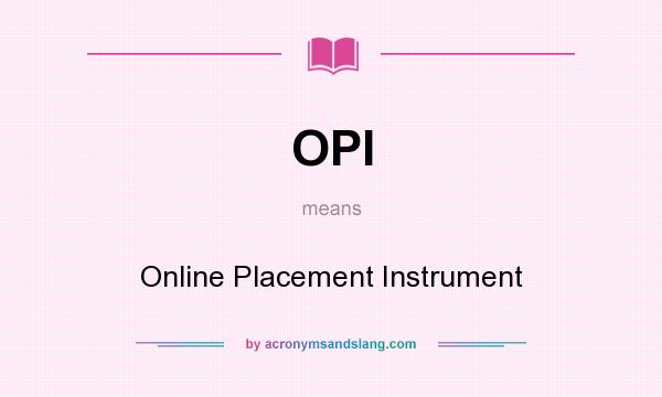 What does OPI mean? It stands for Online Placement Instrument