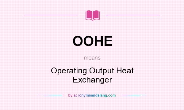 What does OOHE mean? It stands for Operating Output Heat Exchanger