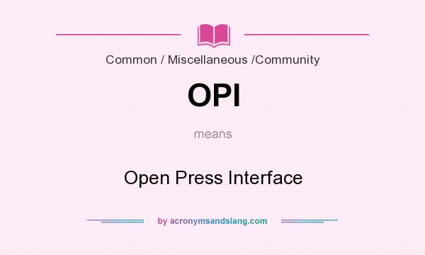 What does OPI mean? It stands for Open Press Interface