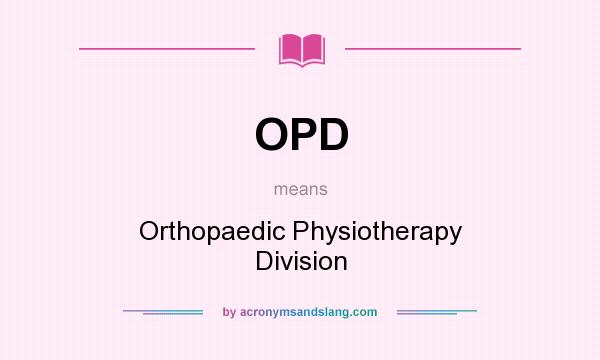 What does OPD mean? It stands for Orthopaedic Physiotherapy Division