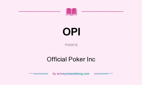 What does OPI mean? It stands for Official Poker Inc