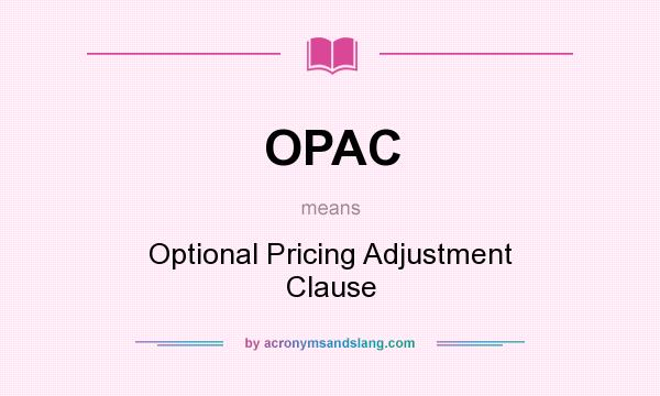What does OPAC mean? It stands for Optional Pricing Adjustment Clause