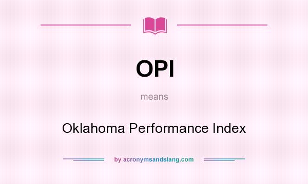 What does OPI mean? It stands for Oklahoma Performance Index