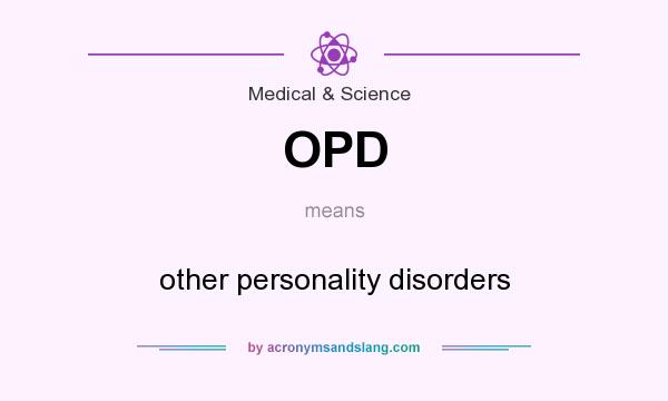What does OPD mean? It stands for other personality disorders