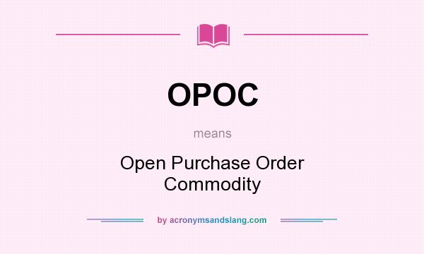 What does OPOC mean? It stands for Open Purchase Order Commodity