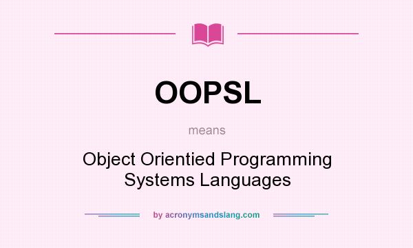 What does OOPSL mean? It stands for Object Orientied Programming Systems Languages