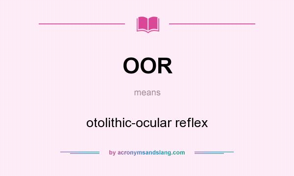What does OOR mean? It stands for otolithic-ocular reflex