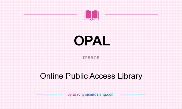 What does OPAL mean? It stands for Online Public Access Library