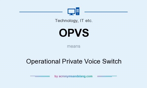 What does OPVS mean? It stands for Operational Private Voice Switch