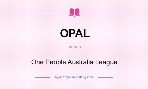What does OPAL mean? It stands for One People Australia League