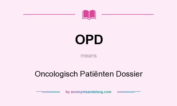 What does OPD mean? It stands for Oncologisch Patiënten Dossier