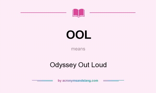 What does OOL mean? It stands for Odyssey Out Loud