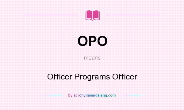 What does OPO mean? It stands for Officer Programs Officer