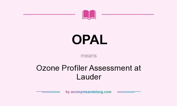 What does OPAL mean? It stands for Ozone Profiler Assessment at Lauder