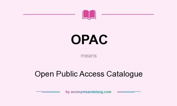 What does OPAC mean? It stands for Open Public Access Catalogue