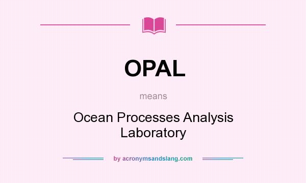What does OPAL mean? It stands for Ocean Processes Analysis Laboratory