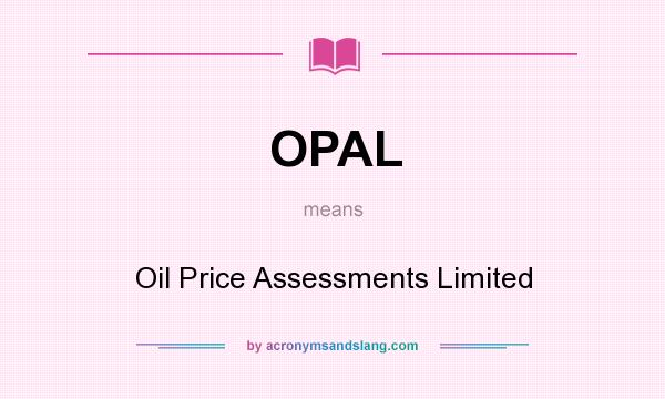 What does OPAL mean? It stands for Oil Price Assessments Limited