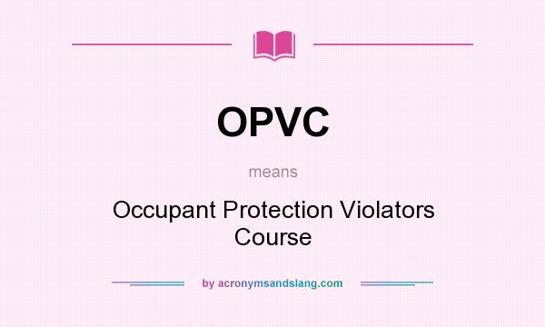 What does OPVC mean? It stands for Occupant Protection Violators Course