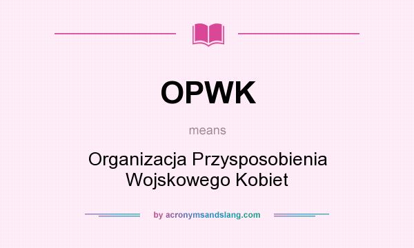 What does OPWK mean? It stands for Organizacja Przysposobienia Wojskowego Kobiet