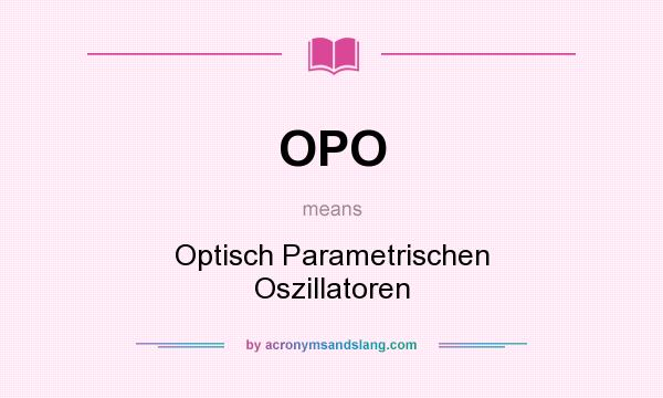 What does OPO mean? It stands for Optisch Parametrischen Oszillatoren