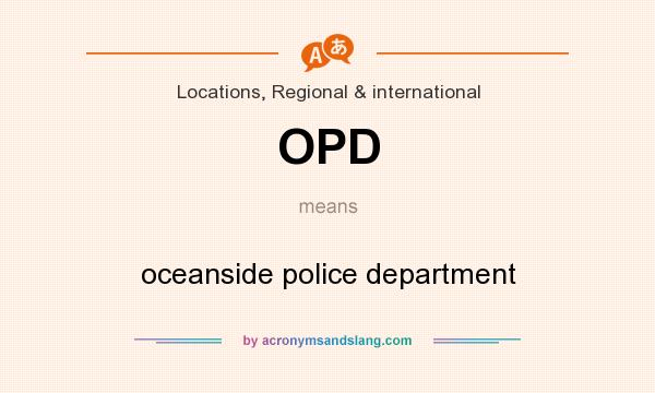 What does OPD mean? It stands for oceanside police department